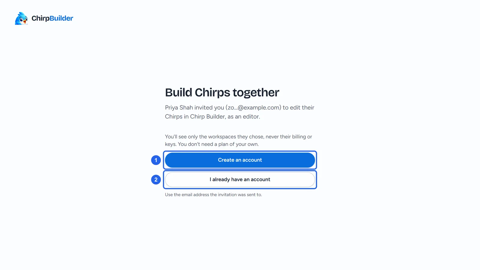 The invitation page, signed out: Build Chirps together, Priya Shah invited you (zo…@example.com) to edit their Chirps in Chirp Builder, as an editor, the note that you only see the workspaces they chose and need no plan, then Create an account (1) and I already have an account (2).