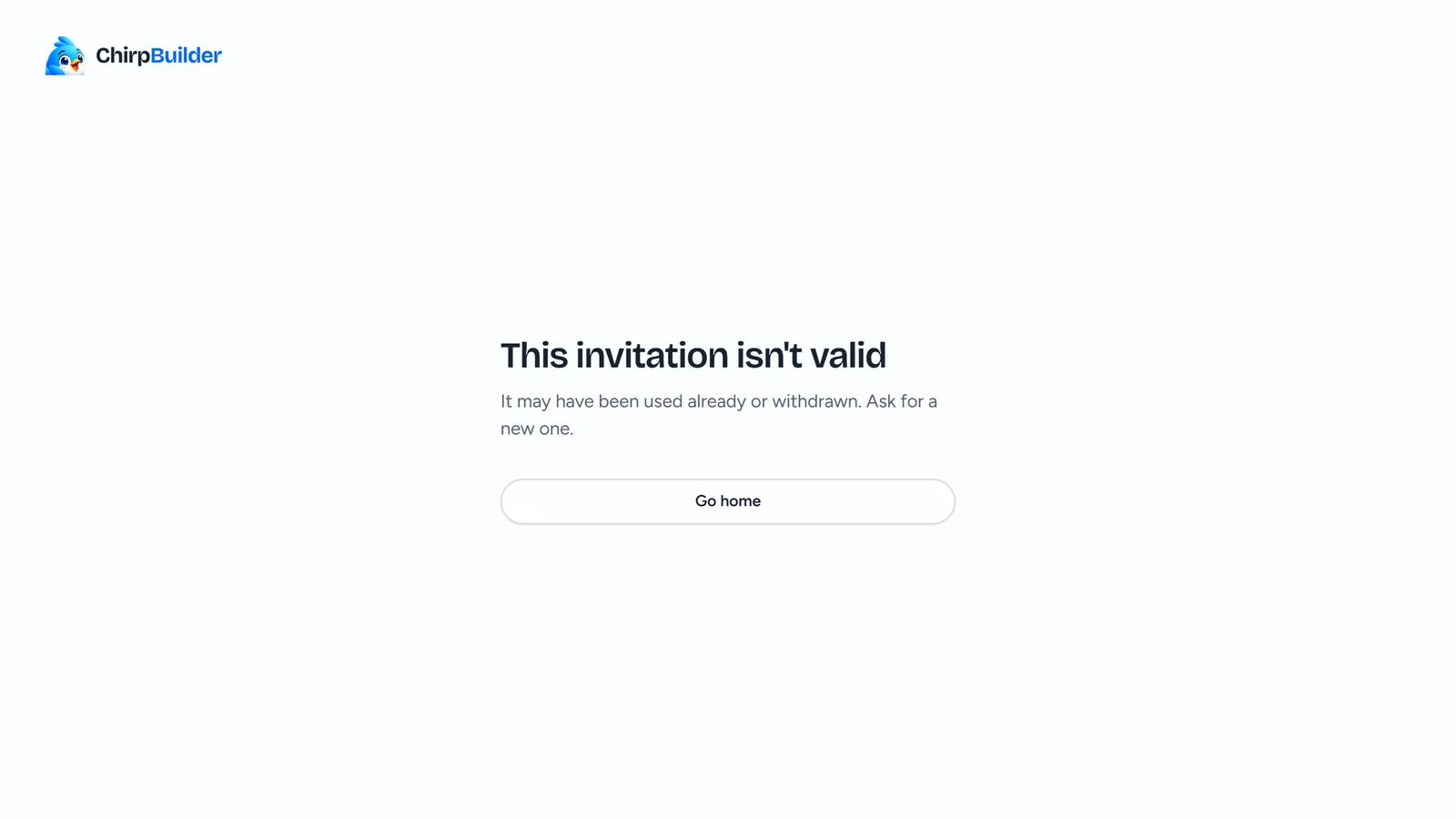 The page for an invitation link that doesn't work: This invitation isn't valid, It may have been used already or withdrawn. Ask for a new one., and Go home.