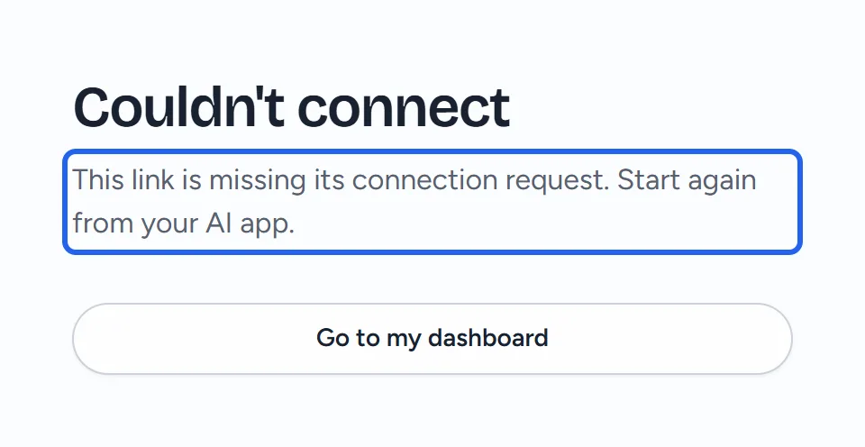 The Couldn't connect page on Chirp Builder, opened without a connection request: the outlined message This link is missing its connection request. Start again from your AI app., and a Go to my dashboard button under it.