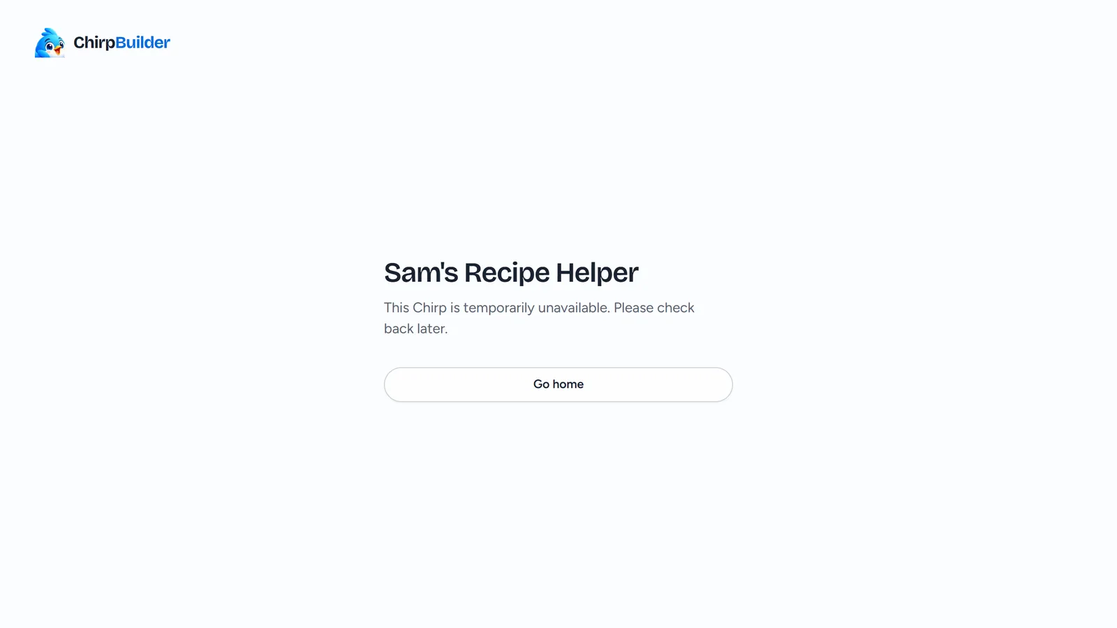 The page of Sam's Recipe Helper, whose owner has no plan: a card with the Chirp's name, This Chirp is temporarily unavailable. Please check back later., and a Go home button.