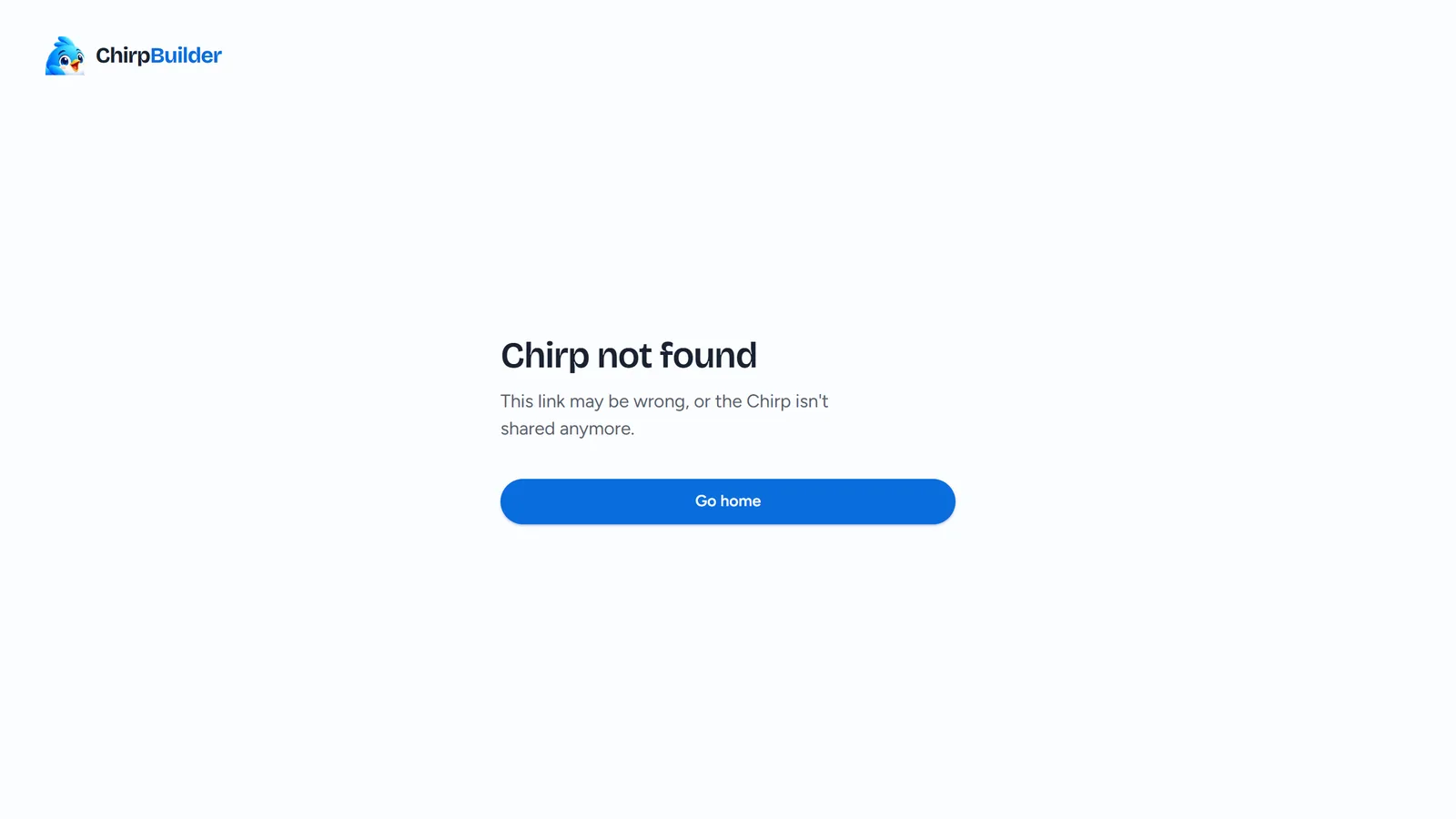 A Chirp page at a link that doesn't exist: a card saying Chirp not found and This link may be wrong, or the Chirp isn't shared anymore., with a Go home button.